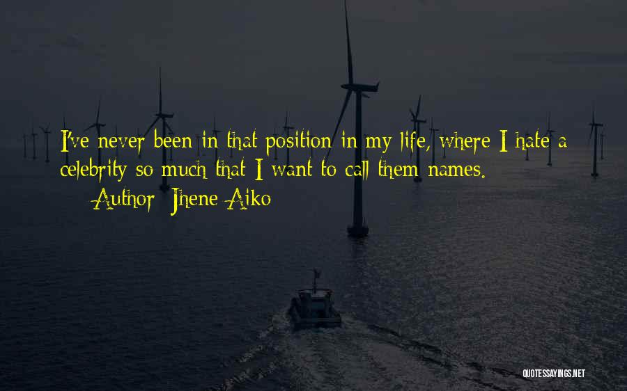 Jhene Aiko Quotes: I've Never Been In That Position In My Life, Where I Hate A Celebrity So Much That I Want To