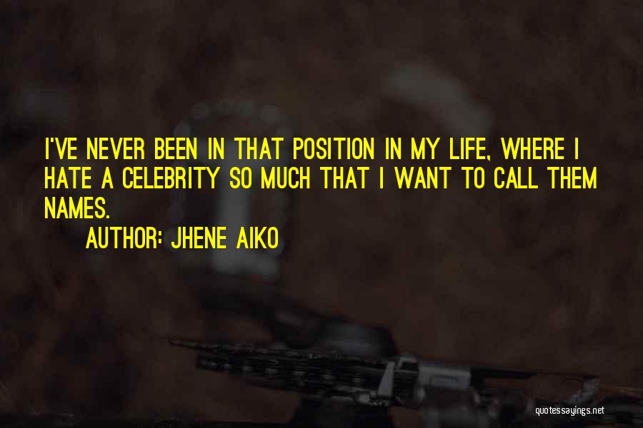 Jhene Aiko Quotes: I've Never Been In That Position In My Life, Where I Hate A Celebrity So Much That I Want To