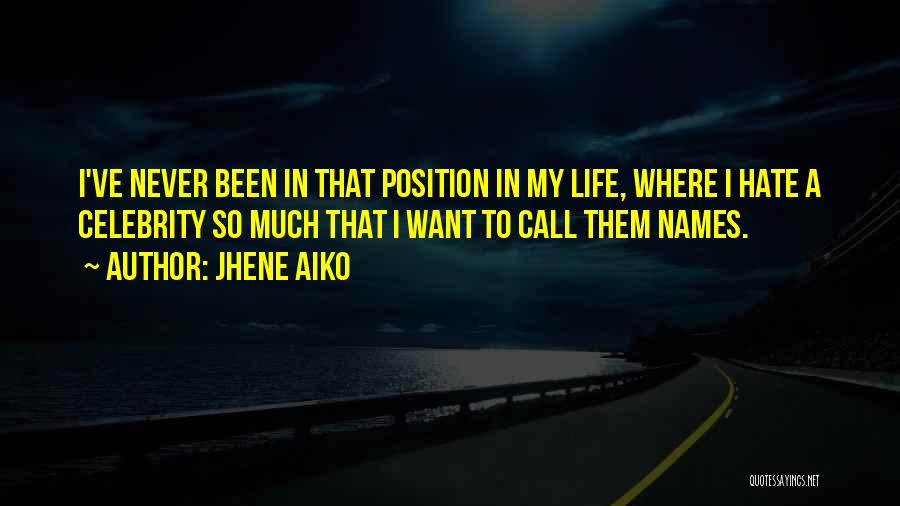 Jhene Aiko Quotes: I've Never Been In That Position In My Life, Where I Hate A Celebrity So Much That I Want To