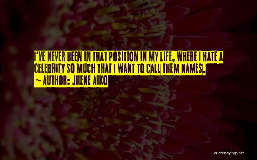 Jhene Aiko Quotes: I've Never Been In That Position In My Life, Where I Hate A Celebrity So Much That I Want To