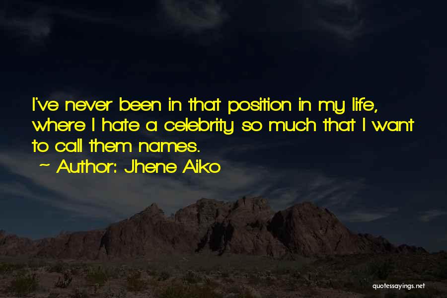 Jhene Aiko Quotes: I've Never Been In That Position In My Life, Where I Hate A Celebrity So Much That I Want To