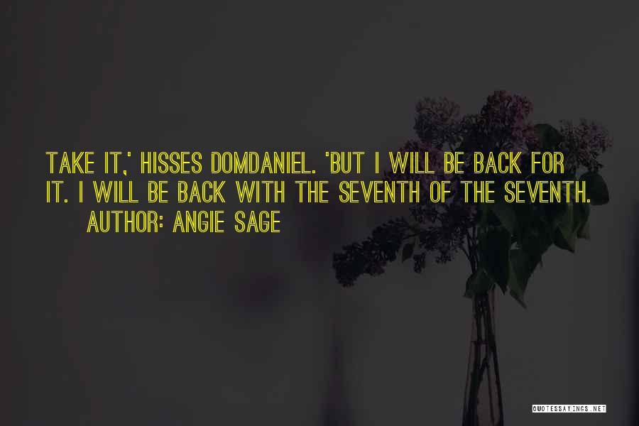 Angie Sage Quotes: Take It,' Hisses Domdaniel. 'but I Will Be Back For It. I Will Be Back With The Seventh Of The