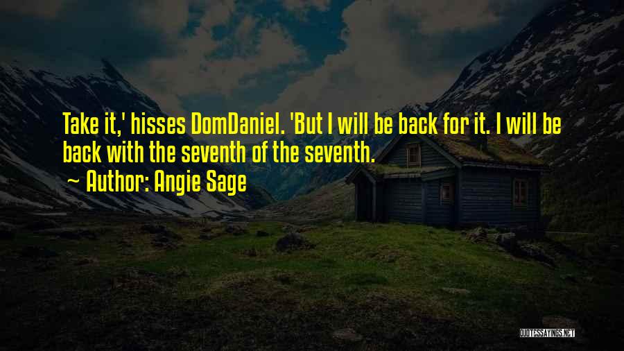 Angie Sage Quotes: Take It,' Hisses Domdaniel. 'but I Will Be Back For It. I Will Be Back With The Seventh Of The
