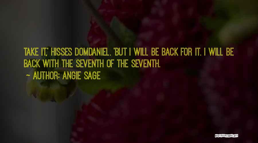 Angie Sage Quotes: Take It,' Hisses Domdaniel. 'but I Will Be Back For It. I Will Be Back With The Seventh Of The