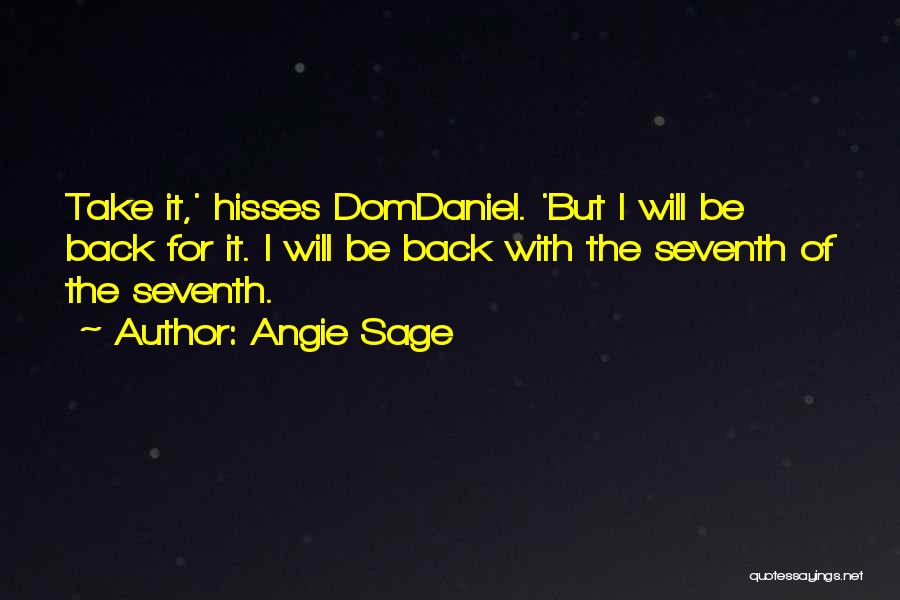 Angie Sage Quotes: Take It,' Hisses Domdaniel. 'but I Will Be Back For It. I Will Be Back With The Seventh Of The