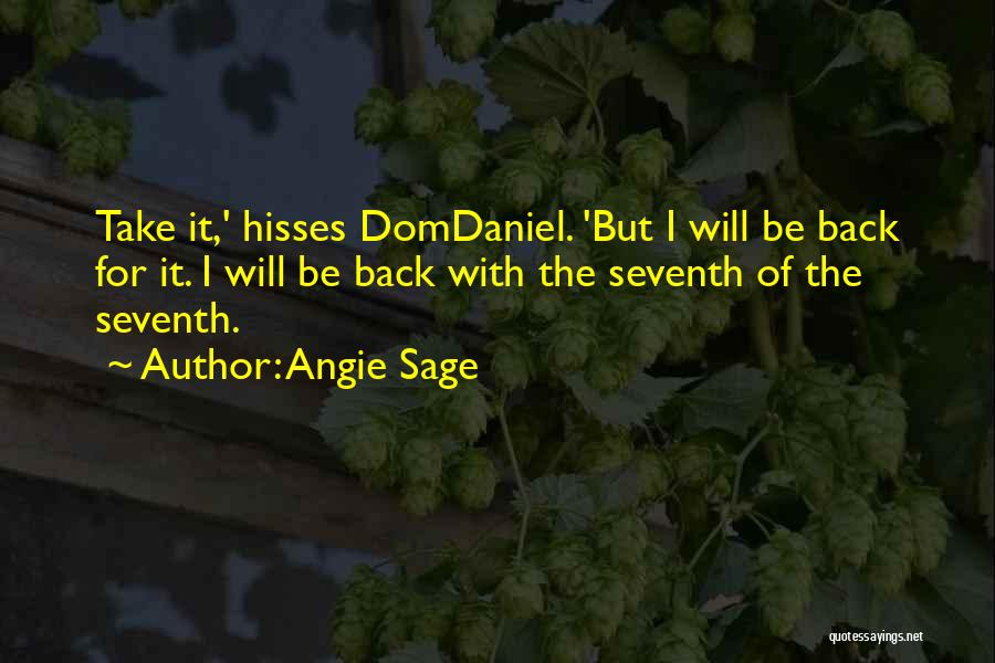 Angie Sage Quotes: Take It,' Hisses Domdaniel. 'but I Will Be Back For It. I Will Be Back With The Seventh Of The