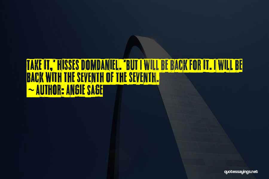 Angie Sage Quotes: Take It,' Hisses Domdaniel. 'but I Will Be Back For It. I Will Be Back With The Seventh Of The