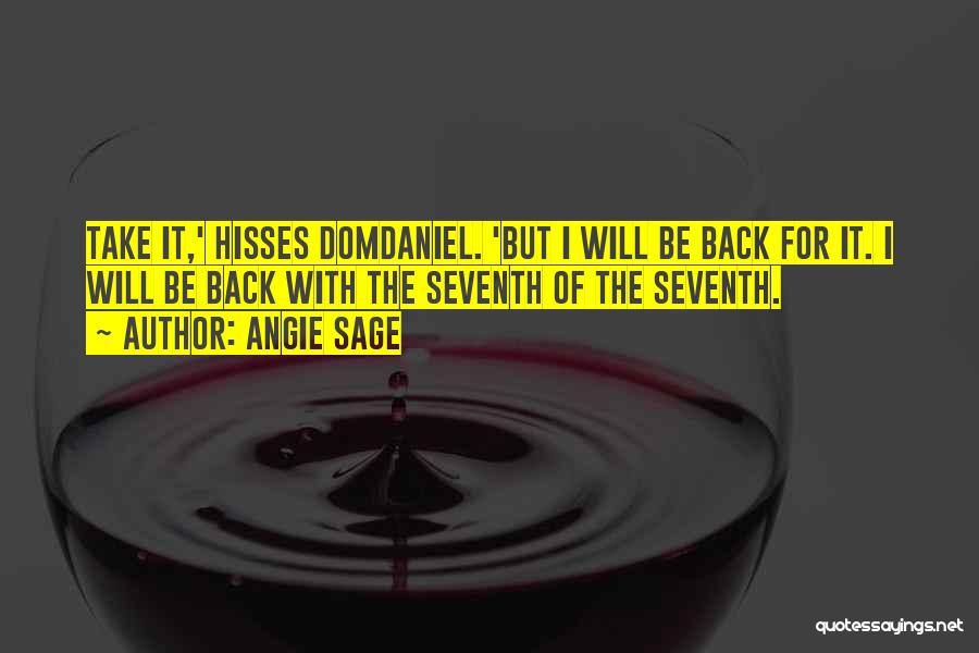 Angie Sage Quotes: Take It,' Hisses Domdaniel. 'but I Will Be Back For It. I Will Be Back With The Seventh Of The