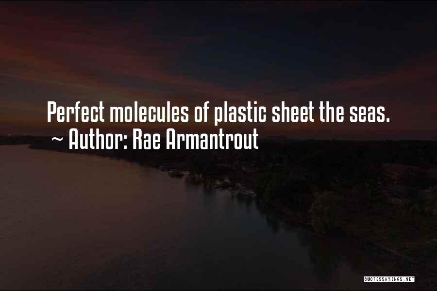 Rae Armantrout Quotes: Perfect Molecules Of Plastic Sheet The Seas.