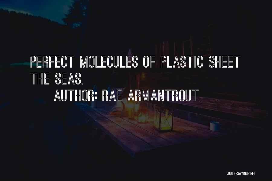 Rae Armantrout Quotes: Perfect Molecules Of Plastic Sheet The Seas.