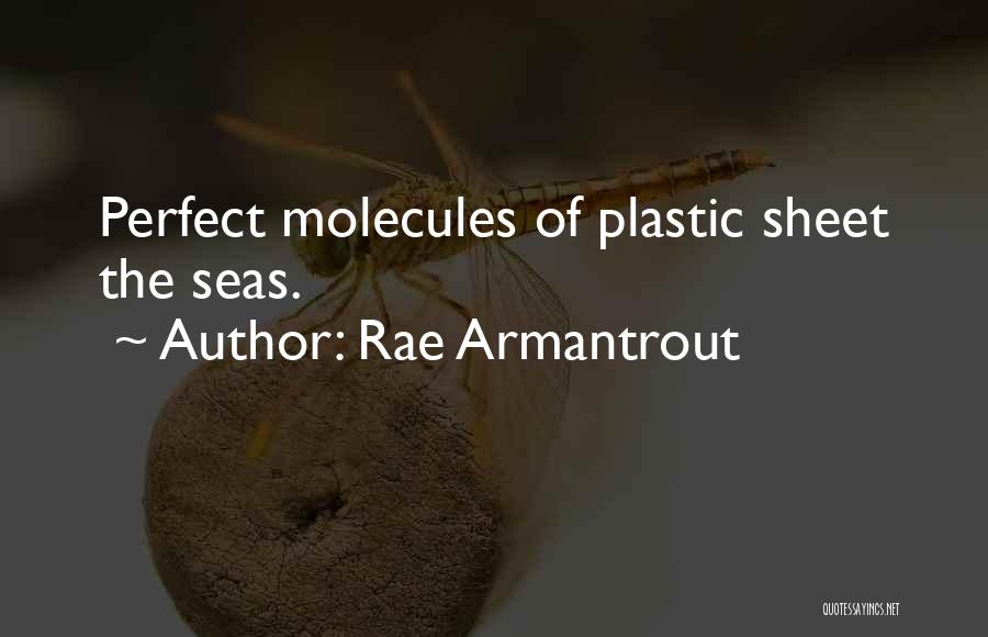 Rae Armantrout Quotes: Perfect Molecules Of Plastic Sheet The Seas.