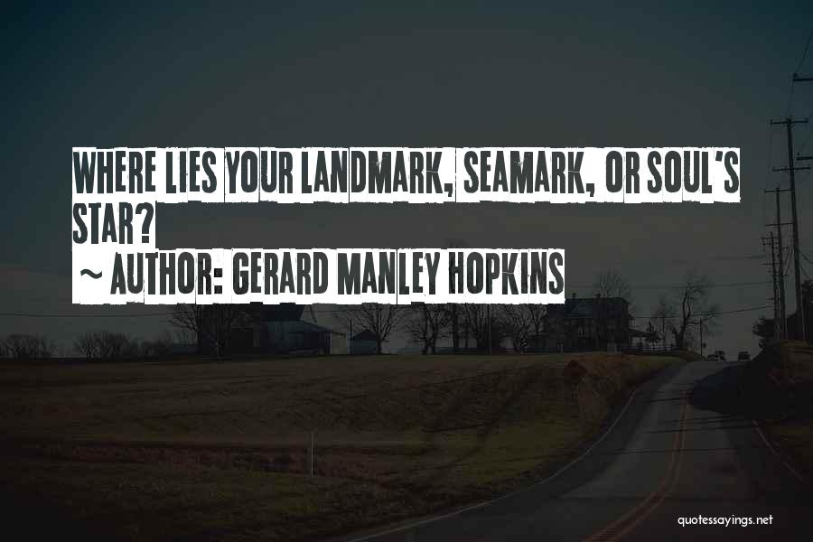 Gerard Manley Hopkins Quotes: Where Lies Your Landmark, Seamark, Or Soul's Star?