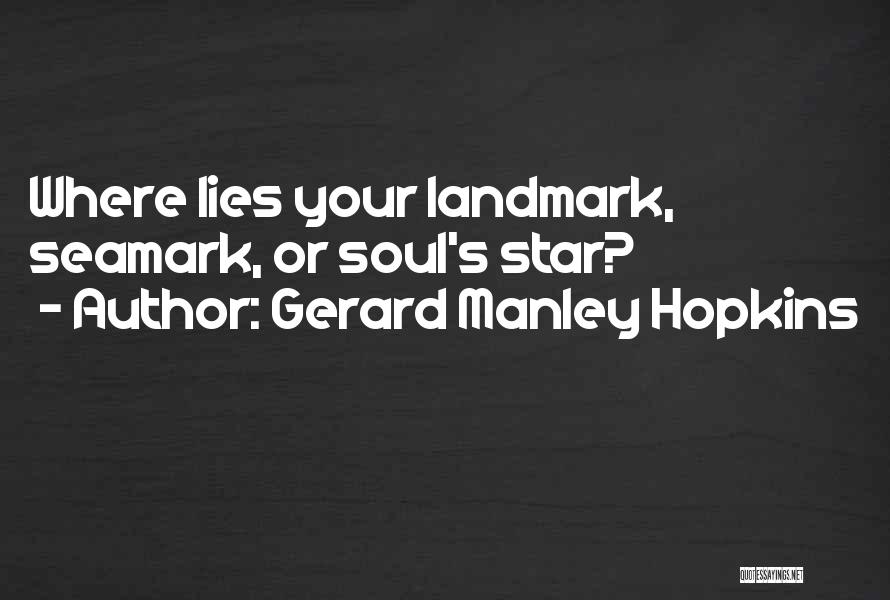 Gerard Manley Hopkins Quotes: Where Lies Your Landmark, Seamark, Or Soul's Star?