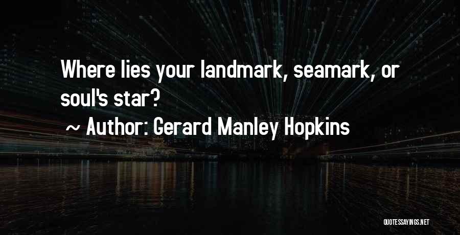 Gerard Manley Hopkins Quotes: Where Lies Your Landmark, Seamark, Or Soul's Star?