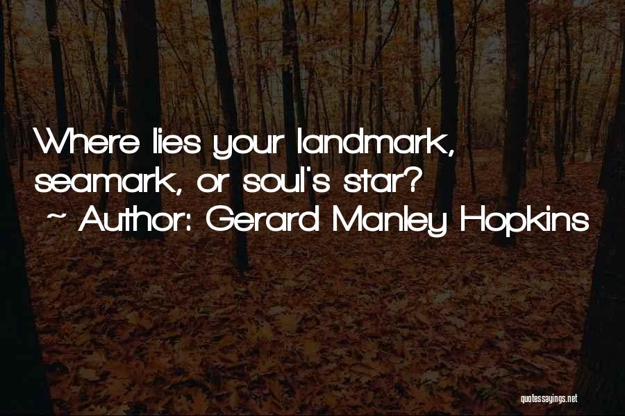 Gerard Manley Hopkins Quotes: Where Lies Your Landmark, Seamark, Or Soul's Star?