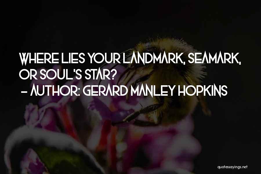 Gerard Manley Hopkins Quotes: Where Lies Your Landmark, Seamark, Or Soul's Star?