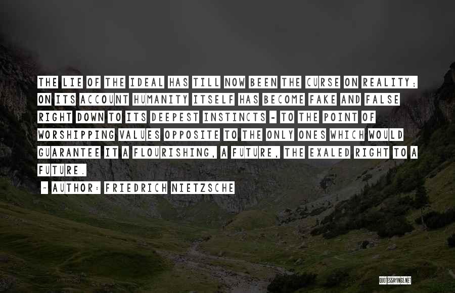 Friedrich Nietzsche Quotes: The Lie Of The Ideal Has Till Now Been The Curse On Reality; On Its Account Humanity Itself Has Become