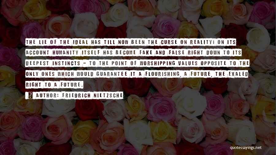 Friedrich Nietzsche Quotes: The Lie Of The Ideal Has Till Now Been The Curse On Reality; On Its Account Humanity Itself Has Become