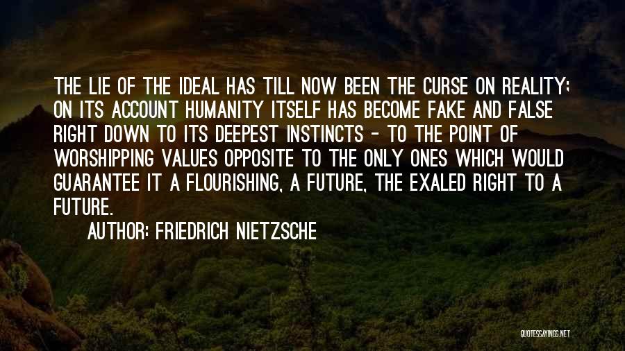 Friedrich Nietzsche Quotes: The Lie Of The Ideal Has Till Now Been The Curse On Reality; On Its Account Humanity Itself Has Become