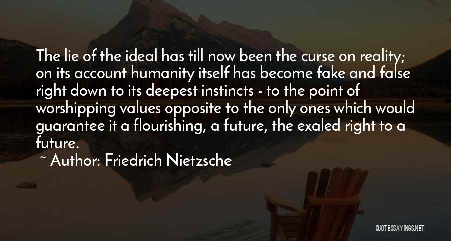 Friedrich Nietzsche Quotes: The Lie Of The Ideal Has Till Now Been The Curse On Reality; On Its Account Humanity Itself Has Become