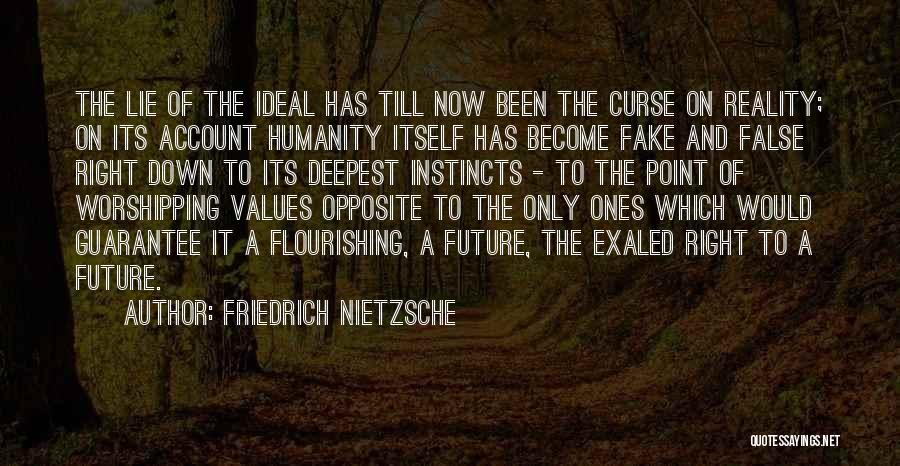 Friedrich Nietzsche Quotes: The Lie Of The Ideal Has Till Now Been The Curse On Reality; On Its Account Humanity Itself Has Become