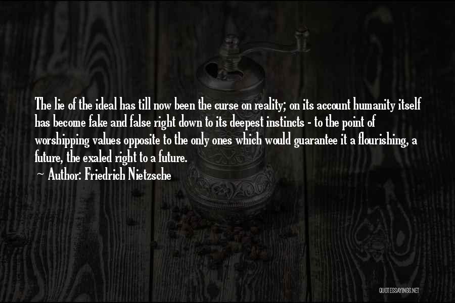 Friedrich Nietzsche Quotes: The Lie Of The Ideal Has Till Now Been The Curse On Reality; On Its Account Humanity Itself Has Become