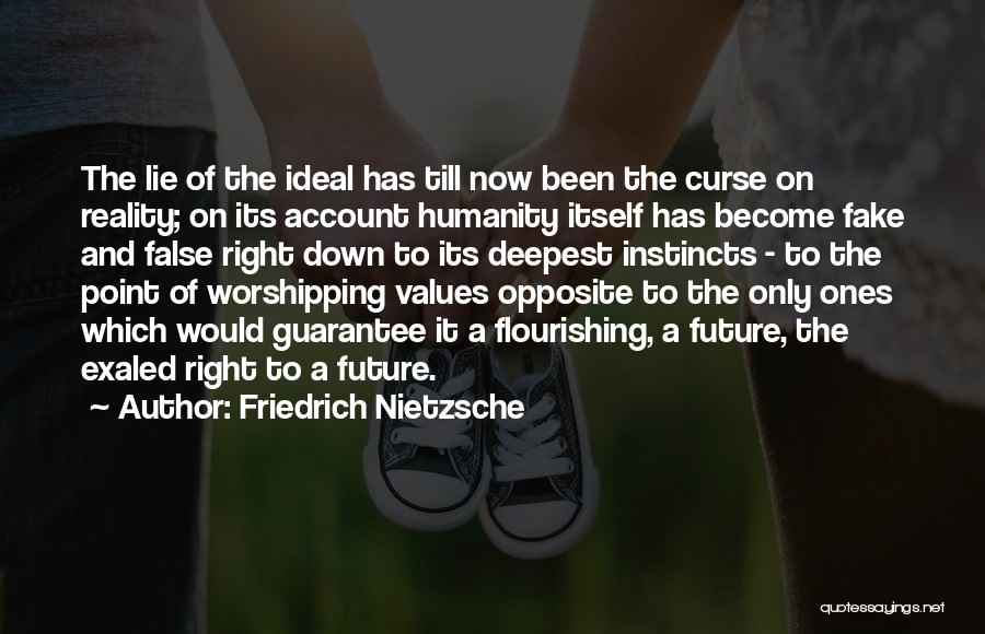 Friedrich Nietzsche Quotes: The Lie Of The Ideal Has Till Now Been The Curse On Reality; On Its Account Humanity Itself Has Become