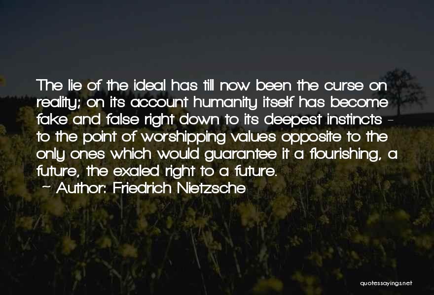 Friedrich Nietzsche Quotes: The Lie Of The Ideal Has Till Now Been The Curse On Reality; On Its Account Humanity Itself Has Become