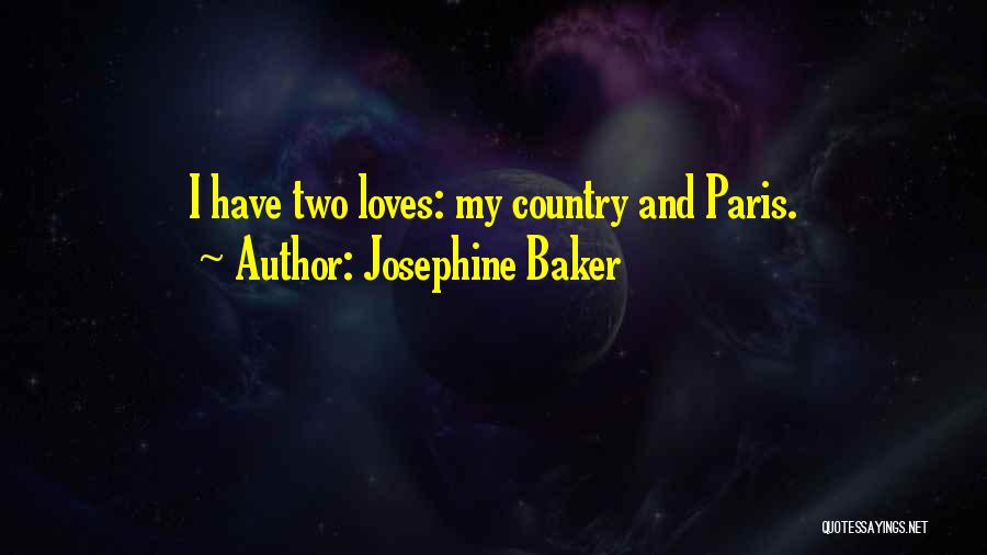 Josephine Baker Quotes: I Have Two Loves: My Country And Paris.