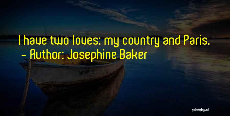 Josephine Baker Quotes: I Have Two Loves: My Country And Paris.