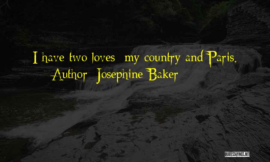 Josephine Baker Quotes: I Have Two Loves: My Country And Paris.