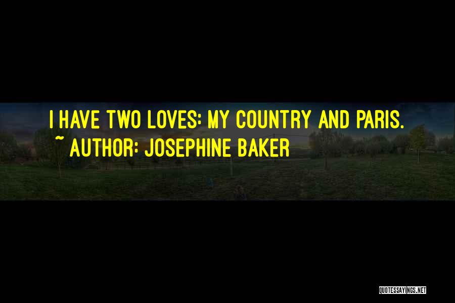 Josephine Baker Quotes: I Have Two Loves: My Country And Paris.