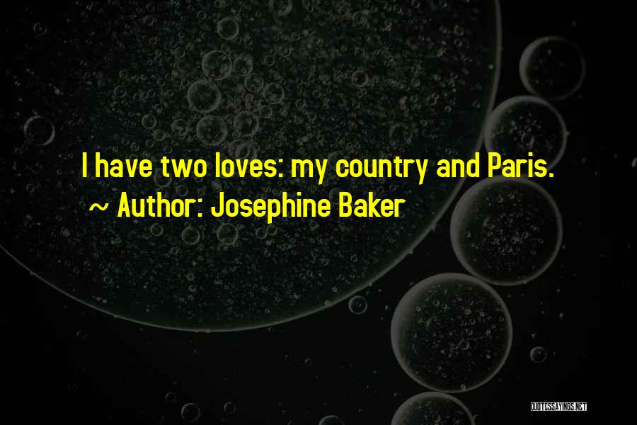 Josephine Baker Quotes: I Have Two Loves: My Country And Paris.