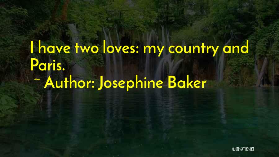 Josephine Baker Quotes: I Have Two Loves: My Country And Paris.