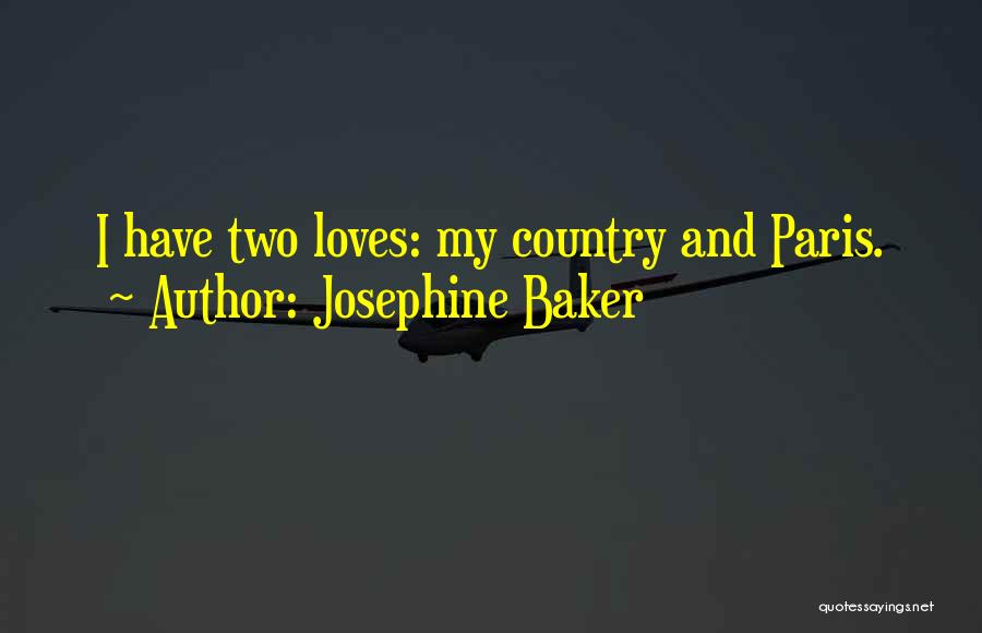 Josephine Baker Quotes: I Have Two Loves: My Country And Paris.