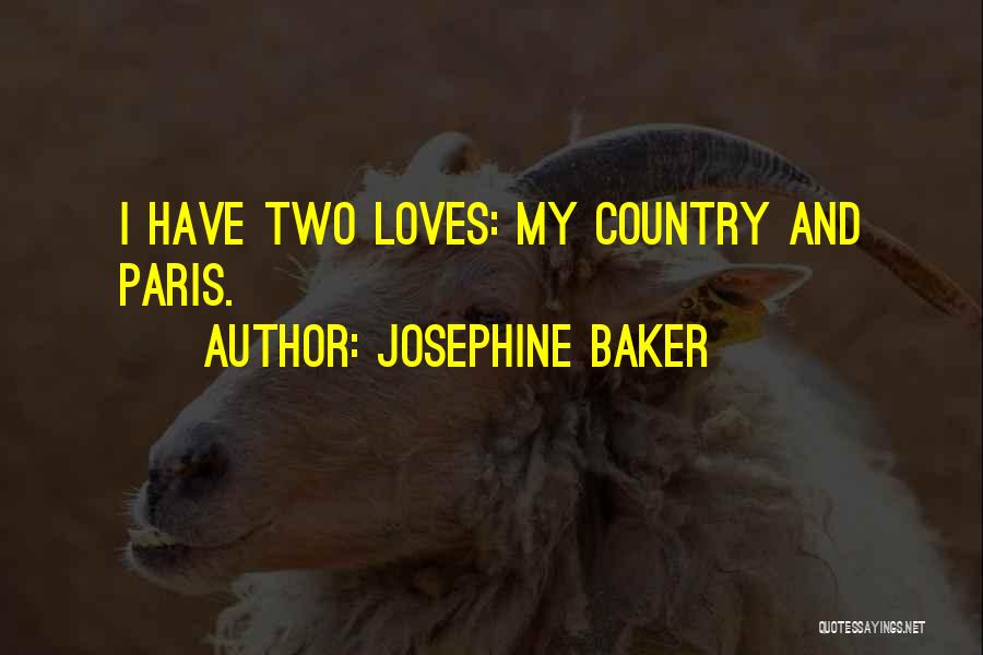 Josephine Baker Quotes: I Have Two Loves: My Country And Paris.