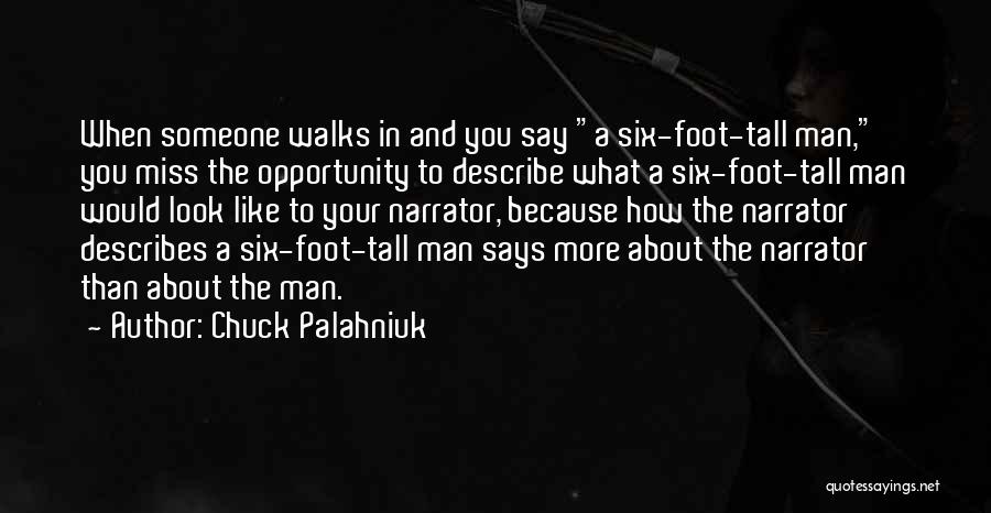 Chuck Palahniuk Quotes: When Someone Walks In And You Say A Six-foot-tall Man, You Miss The Opportunity To Describe What A Six-foot-tall Man