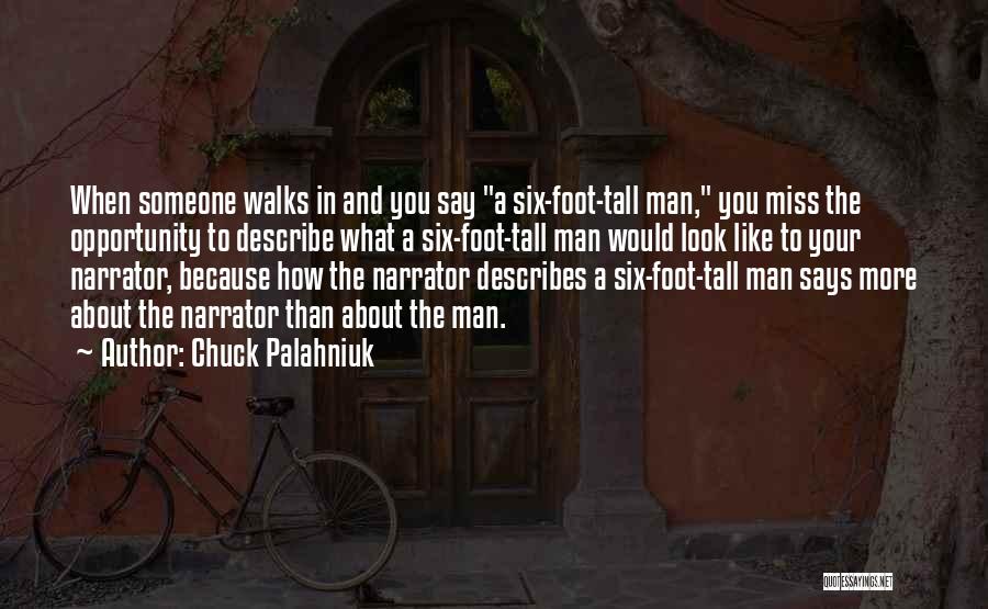 Chuck Palahniuk Quotes: When Someone Walks In And You Say A Six-foot-tall Man, You Miss The Opportunity To Describe What A Six-foot-tall Man