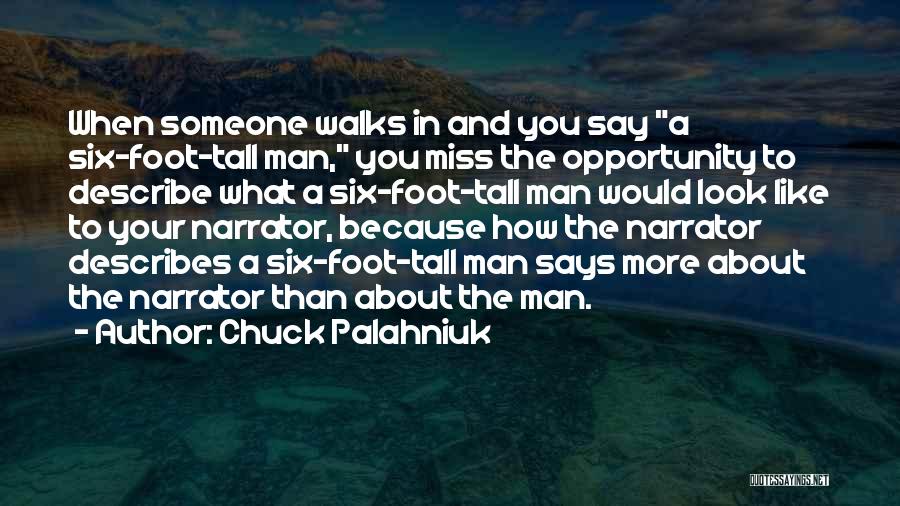 Chuck Palahniuk Quotes: When Someone Walks In And You Say A Six-foot-tall Man, You Miss The Opportunity To Describe What A Six-foot-tall Man