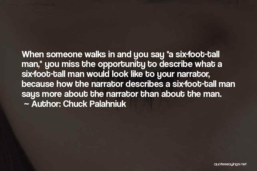 Chuck Palahniuk Quotes: When Someone Walks In And You Say A Six-foot-tall Man, You Miss The Opportunity To Describe What A Six-foot-tall Man