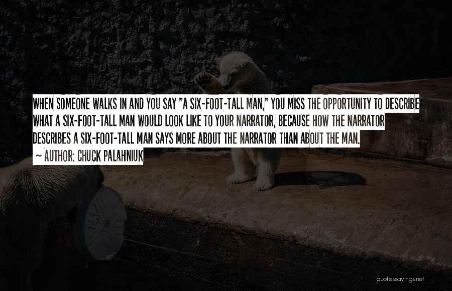 Chuck Palahniuk Quotes: When Someone Walks In And You Say A Six-foot-tall Man, You Miss The Opportunity To Describe What A Six-foot-tall Man