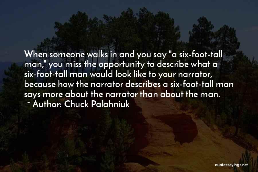 Chuck Palahniuk Quotes: When Someone Walks In And You Say A Six-foot-tall Man, You Miss The Opportunity To Describe What A Six-foot-tall Man