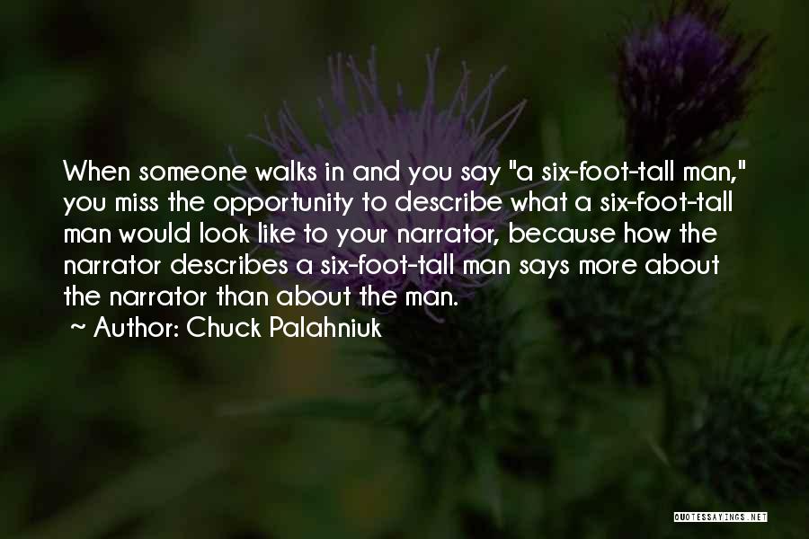 Chuck Palahniuk Quotes: When Someone Walks In And You Say A Six-foot-tall Man, You Miss The Opportunity To Describe What A Six-foot-tall Man