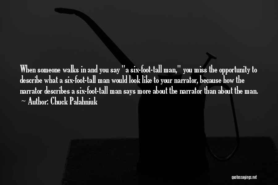 Chuck Palahniuk Quotes: When Someone Walks In And You Say A Six-foot-tall Man, You Miss The Opportunity To Describe What A Six-foot-tall Man