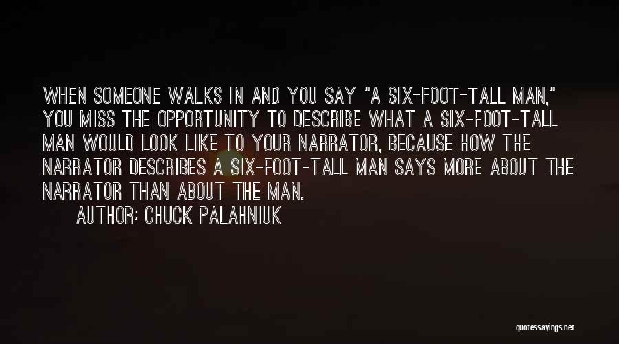 Chuck Palahniuk Quotes: When Someone Walks In And You Say A Six-foot-tall Man, You Miss The Opportunity To Describe What A Six-foot-tall Man
