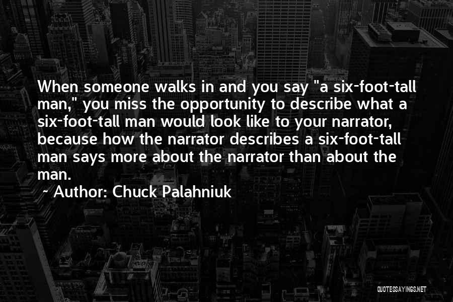 Chuck Palahniuk Quotes: When Someone Walks In And You Say A Six-foot-tall Man, You Miss The Opportunity To Describe What A Six-foot-tall Man