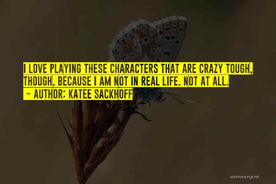 Katee Sackhoff Quotes: I Love Playing These Characters That Are Crazy Tough, Though. Because I Am Not In Real Life. Not At All.