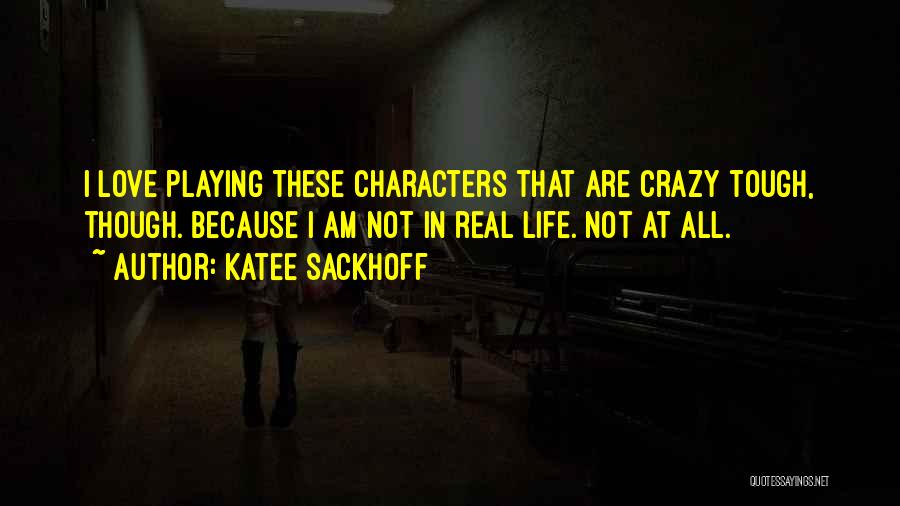 Katee Sackhoff Quotes: I Love Playing These Characters That Are Crazy Tough, Though. Because I Am Not In Real Life. Not At All.