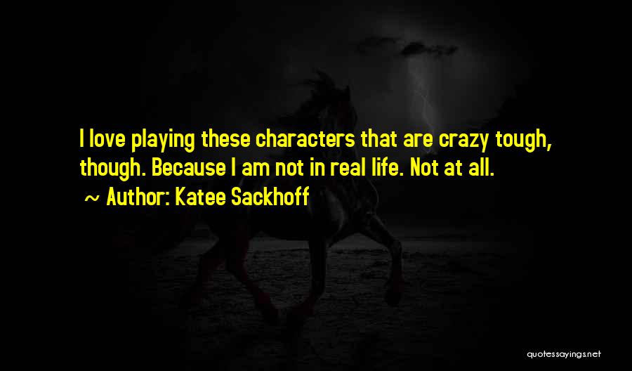 Katee Sackhoff Quotes: I Love Playing These Characters That Are Crazy Tough, Though. Because I Am Not In Real Life. Not At All.