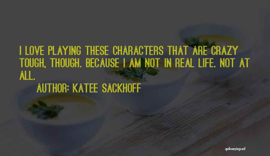 Katee Sackhoff Quotes: I Love Playing These Characters That Are Crazy Tough, Though. Because I Am Not In Real Life. Not At All.